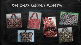 TAS DARI LIMBAH PLASTIK 
 