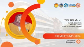 Prima Zola, ST., MT
PKKMB FT UNP - 2024
ft.unp.ac.id
Visit Our Website
Ka. Lab. Geoteknik
Fakultas Teknik
Universitas Negeri Padang
 