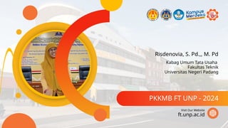 Risdenovia, S. Pd.,, M. Pd
PKKMB FT UNP - 2024
ft.unp.ac.id
Visit Our Website
Kabag Umum Tata Usaha
Fakultas Teknik
Universitas Negeri Padang
 