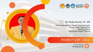 Dr. Rudy Anarta, ST., MT
PKKMB FT UNP - 2024
ft.unp.ac.id
Visit Our Website
Ketua Departemen Teknik Pertambangan
Koord. Prodi. Geologi (S1)
Fakultas Teknik
Universitas Negeri Padang
 