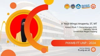 Ir. Yoszi Mingsi Anaperta, ST, MT
PKKMB FT UNP - 2024
ft.unp.ac.id
Visit Our Website
Koord. Prodi. T. Pertambangan (D3)
Fakultas Teknik
Universitas Negeri Padang
 