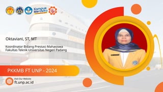 Oktaviani, ST, MT
PKKMB FT UNP - 2024
ft.unp.ac.id
Visit Our Website
Koordinator Bidang Prestasi Mahasiswa
Fakultas Teknik Universitas Negeri Padang
 