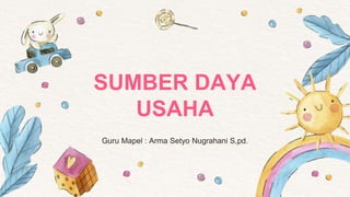 SUMBER DAYA
USAHA
 