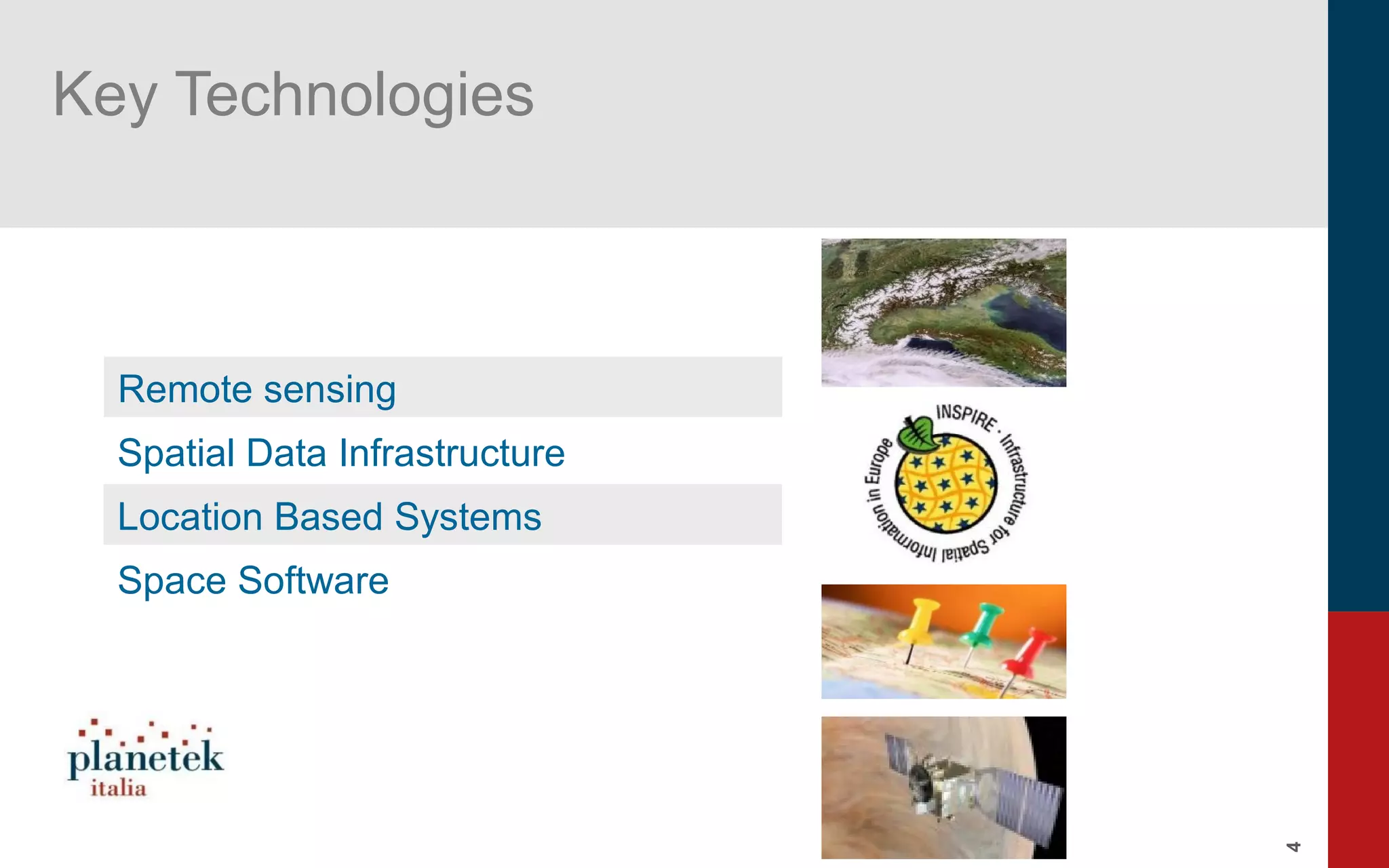 4
4
Key Technologies
Remote sensing
Spatial Data Infrastructure
Location Based Systems
Space Software
 