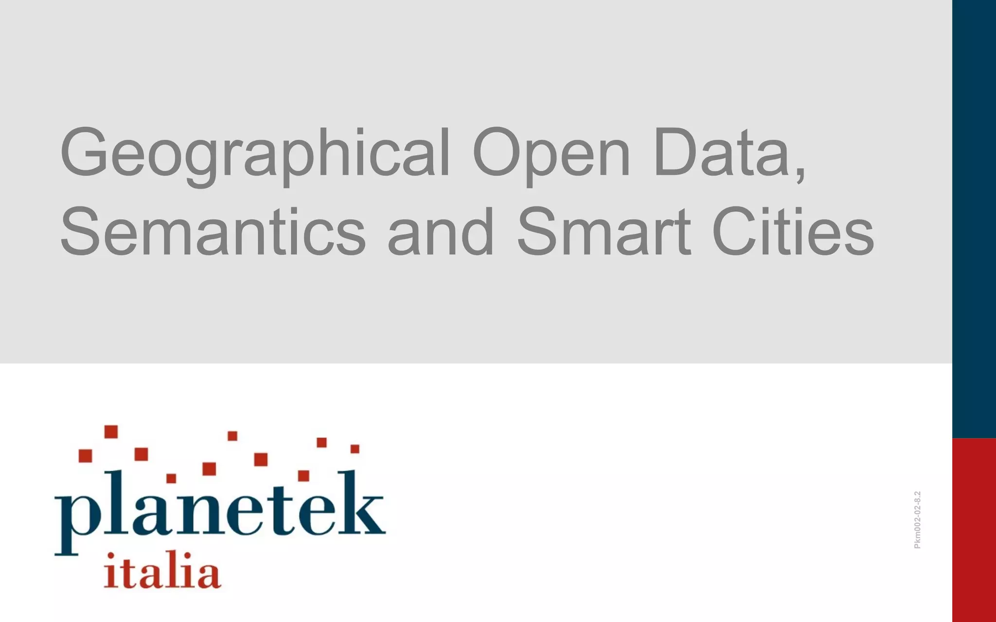 Pkm002-02-8.2
Geographical Open Data,
Semantics and Smart Cities
 