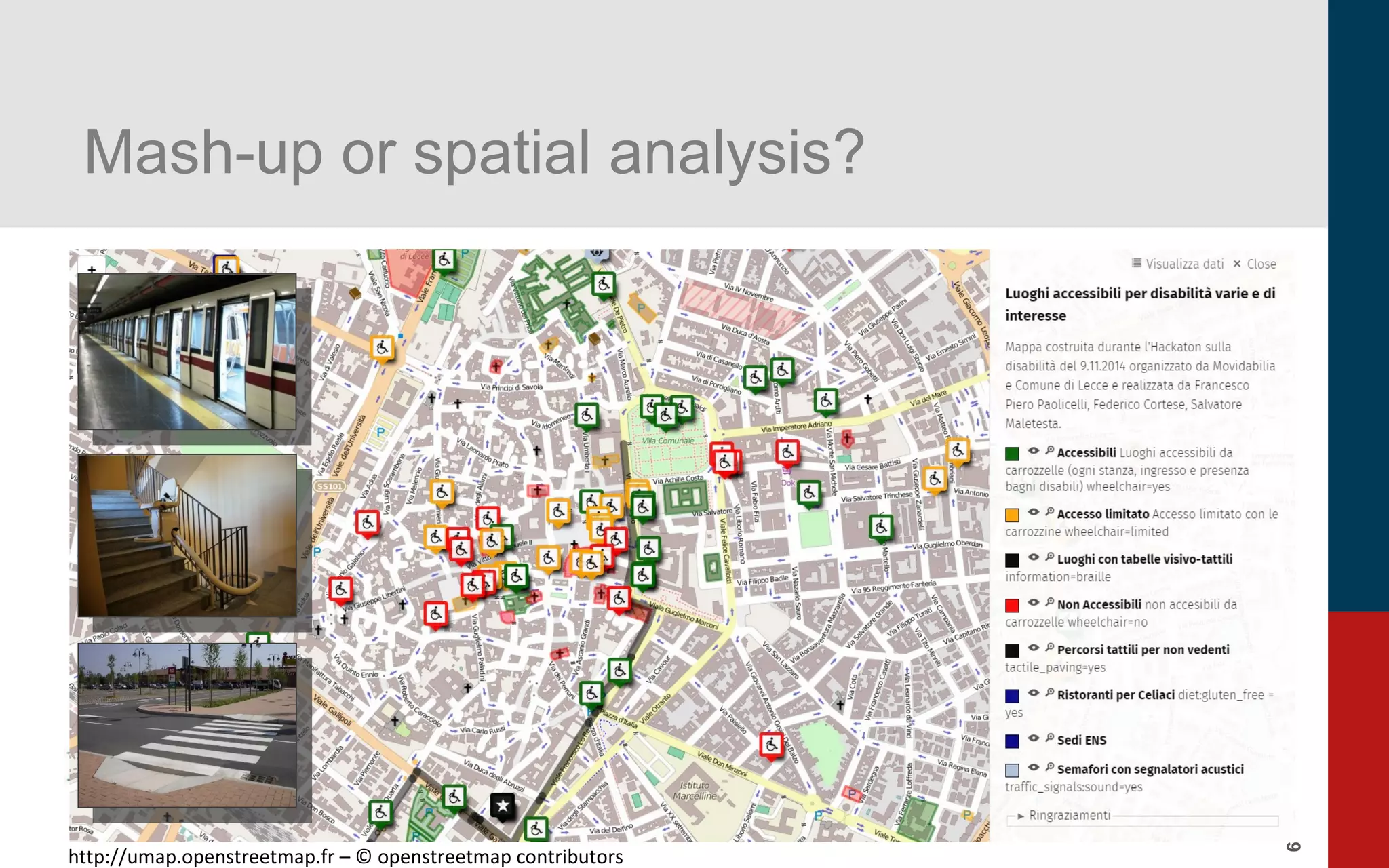 6
Mash-up or spatial analysis?
http://umap.openstreetmap.fr – © openstreetmap contributors
 