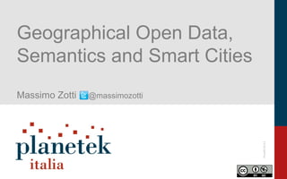 Pkm002-02-8.2
Geographical Open Data,
Semantics and Smart Cities
Massimo Zotti @massimozotti
 