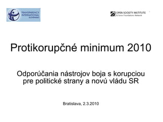 Protikorup čné  minimum  2010 Odpor účania nástrojov boja s korupciou pre  politick é strany a novú vládu SR Bratislava,  2 . 3 .2010 