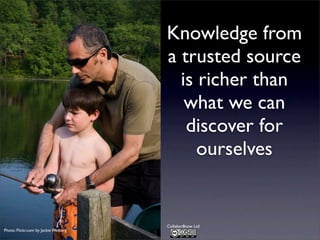 Knowledge from
a trusted source
is richer than
what we can
discover for
ourselves

Photo: Flickr.com by Jackie Welberg

Collabor8now Ltd

 
