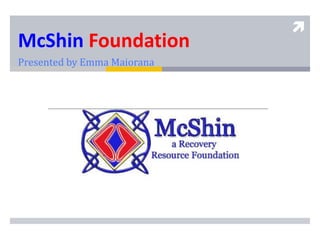 
McShin Foundation
Presented by Emma Maiorana
 