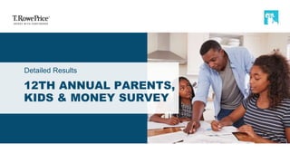 12TH ANNUAL PARENTS,
KIDS & MONEY SURVEY
Detailed Results
 