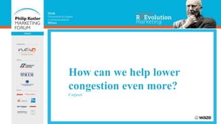 How can we help lower
congestion even more?
Carpool
 