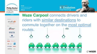Waze Carpool connects drivers and
riders with similar destinations to
commute together on the most optimal
routes.
 