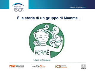 È la storia di un gruppo di Mamme…
 