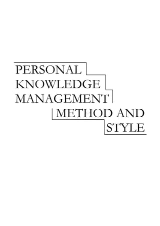 PERSONAL
KNOWLEDGE
MANAGEMENT
METHOD AND
STYLE
 