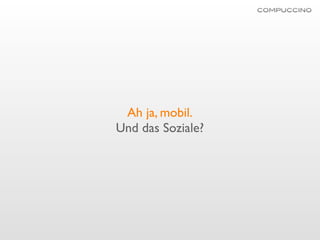 Ah ja, mobil.
Und das Soziale?
 