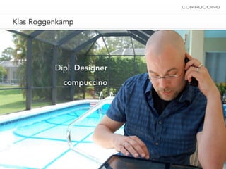 Klas Roggenkamp




          Dipl. Designer
            compuccino
 