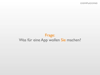 Frage:
Was für eine App wollen Sie machen?
 