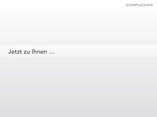 Jetzt zu Ihnen …
 