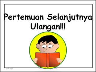 Pertemuan Selanjutnya
Ulangan!!!
9/18/2013 riskawikant.wordpress.com
 