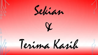 Sekian
&
Terima Kasih
 