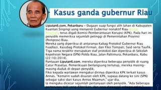 Liputan6.com, Pekanbaru - Dugaan suap fungsi alih lahan di Kabupaten
Kuantan Singingi yang menyeret Gubernur nonaktif Riau Annas
Maamun, terus digali Komisi Pemberantasan Korupsi (KPK). Pada hari ini
penyidik memeriksa sejumlah petinggi di Pemerintahan Provinsi
(Pemprov) Riau.
Mereka yang diperiksa di antaranya Kabag Protokol Gubernur Riau
Fuadlazi, Kasubag Protokol Firman, dan Fiko Tompati, Said serta Taufik.
Tiga nama terakhir merupakan staf protokol dan diperiksa di Sekolah
Kepolisian Negara (SPN) Polda Riau, Jalan Pattimura, Pekanbaru, Rabu
(22/10/2014).
Pantauan Liputan6.com, mereka diperiksa beberapa penyidik di ruang
Catur Prasetya. Pemeriksaan berlangsung tertutup, mereka masing-
masing duduk di depan penyidik.
Fiko kepada wartawan mengakui dirinya diperiksa KPK terkait kasus
Annas. "Kemarin sudah disurati oleh KPK, supaya datang ke sini (SPN)
sebagai saksi dari kasus Annas Maamun," ujar dia.
Ia mengaku dicecar sejumlah pertanyaan oleh penyidik. "Ada beberapa
pertanyaan tadi yang diberikan, dan saya dipanggil sebagai saksi,"
 