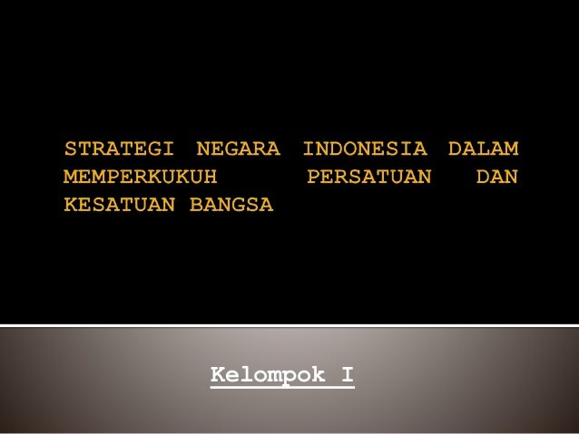 Strategi Indonesia Dalam Memperkukuh Persatuan Dan Kesatuan Bangsa