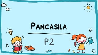 Pancasila
P2
 