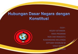 OLEH : RESZKY SETIAWAN  RIMA PRIDAYANI RIZKI DWI PANGESTU RUMONDANG MELLYINDA SEPTIANY KHOIRUM M VEDLY SEPTIAN VERA WINDIA 