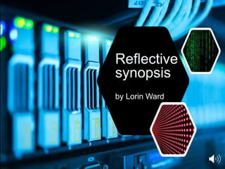 Reflective
synopsis
by Lorin Ward
 