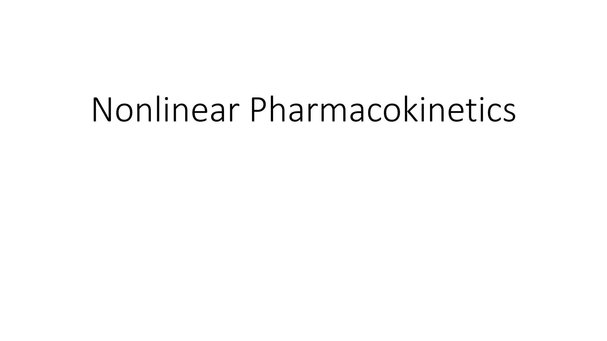 Nonlinear Pharmacokinetics
 