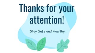 Thanks for your
attention!
Stay Safe and Healthy
 