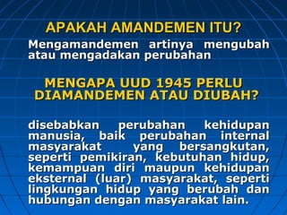 AAPPAAKKAAHH AAMMAANNDDEEMMEENN IITTUU?? 
MMeennggaammaannddeemmeenn aarrttiinnyyaa mmeenngguubbaahh 
aattaauu mmeennggaaddaakkaann ppeerruubbaahhaann 
MMEENNGGAAPPAA UUUUDD 11994455 PPEERRLLUU 
DDIIAAMMAANNDDEEMMEENN AATTAAUU DDIIUUBBAAHH?? 
ddiisseebbaabbkkaann ppeerruubbaahhaann kkeehhiidduuppaann 
mmaannuussiiaa,, bbaaiikk ppeerruubbaahhaann iinntteerrnnaall 
mmaassyyaarraakkaatt yyaanngg bbeerrssaannggkkuuttaann,, 
sseeppeerrttii ppeemmiikkiirraann,, kkeebbuuttuuhhaann hhiidduupp,, 
kkeemmaammppuuaann ddiirrii mmaauuppuunn kkeehhiidduuppaann 
eekksstteerrnnaall ((lluuaarr)) mmaassyyaarraakkaatt,, sseeppeerrttii 
lliinnggkkuunnggaann hhiidduupp yyaanngg bbeerruubbaahh ddaann 
hhuubbuunnggaann ddeennggaann mmaassyyaarraakkaatt llaaiinn.. 
 