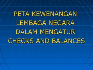 PPEETTAA KKEEWWEENNAANNGGAANN 
LLEEMMBBAAGGAA NNEEGGAARRAA 
DDAALLAAMM MMEENNGGAATTUURR 
CCHHEECCKKSS AANNDD BBAALLAANNCCEESS 
 