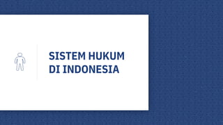 SISTEM HUKUM
DI INDONESIA
 