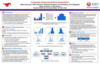 DataScience@SMU
Language Empowered Recommendation
Albert Asuncion, Peter Kouvaris, Ekaterina Pirogova, Hari Sanadhya, Arun Rajagopal
Master of Science in Data Science
Southern Methodist University, Dallas, TX 75275, USA
Aligning the Stars
Our star factor leverages two convolutional neural networks
that are tasked with learning how review text affects ratings
for users and businesses separately.
These results are combined to produce a new star rating
based on a mixture of the user, item, and review text.
An example of this would be if User A frequently wrote
negatively worded reviews, but upon going to Business B
wrote a highly positive one, our first neural network would
weight this derivation very highly.
Our other network would consider the same logic for
Business B as if it was a user giving reviews above. If all
user’s generally give Business B positive reviews, this should
be considered and produce a slightly lower star rating. The
average of these is used.
Ethics
Measuring Success
The success of a star rating system can be measured by the
normalization of data and the improvement in
recommendations on a subset of sample data. Our method
performs 22% better using the FCP statistic.
The importance of a recommender's systems results on
users and businesses can be drastic, requiring there to be
clear laws and privacy rights associated with these. Think of
these examples:
• An influential Yelp user is threatened by a business.
• A small business is banned from Yelp.
• Lack of privacy for users
Recommender systems are ubiquitous, driving us to web and
mobile applications for help deciding which movies to see,
books of interest to read, or restaurants to enjoy our next great
meal. We examined one of the most widely known and
recognized of these recommender systems and improved
upon its star rating and recommender system. More
specifically, we examined the following questions:
• How do we make ordinal star ratings more meaningful?
• How can we improve Yelp recommendations?
Introduction
Conclusions
• The use of Natural Language Processing makes star
ratings more meaningful.
• The text of review greatly improves the recommendation
system quality.
• Fake reviews penalty is too harsh in Yelp system.
1st Gen: Item, User, Rating
2nd Gen: Items, Users, Rating, Context, Time, Location,
Rating
3rd Gen: Ontologies (Complex informational web structures)
Evolution of Recommenders
The Yelp star rating is ambiguous and fraught with issues:
1. Yelp data is inherently handicapped
a) User time of visit is unknown
b) Most on non-mobile app users are not registered
c) Recommendation success/failure is difficult to measure
2. Ratings are biased (see Figure 1)
3. Distances between rating values are not equidistant
Failing Star
Collaborative filtering algorithms rely on information about
other users who have interacted with the item of interest.
These algorithms benefit greatly from numeric ratings that
scale in a linear way. This feature detailed in step 2 of Figure
3, allows us to :
• Provide better recommendations at lower training sizes.
• Leverage star ratings for filtering on other dimensions.
Star ratings are simple to understand and applied to a variety
of use cases. Building useful data metrics like these can
benefit more than just recommender models.
Importance of Star Shape
+ =
Basic Stars Sentiment Stars Deep Learning Stars
Figure 1: Using deep learning and language features we eliminate bias and
create equidistance between ratings.
Figure 2: Star distribution shift, improving from left to right.
Figure 3: Recommender system pipeline
Basic NLP
0.4307 0.5289
 