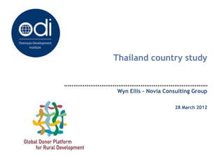 Thailand country study


Wyn Ellis – Novia Consulting Group

                     28 March 2012
 
