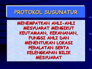 MENEMPATKAN AHLI-AHLI MESYUARAT MENGIKUT KEUTAMAAN, KEKANANAN, FUNGSI AHLI DAN MENENTUKAN LOKASI PERALATAN SERTA KELENGKAPAN BILIK MESYUARAT PROTOKOL SUSUNATUR 