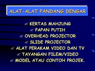 ALAT-ALAT PANDANG DENGAR KERTAS MAHJUNG PAPAN PUTIH OVERHEAD PROJECTOR SLIDE PROJECTOR ALAT PERAKAM VIDEO DAN TV TAYANGAN FILEM/VIDEO MODEL ATAU CONTOH PROJEK. 