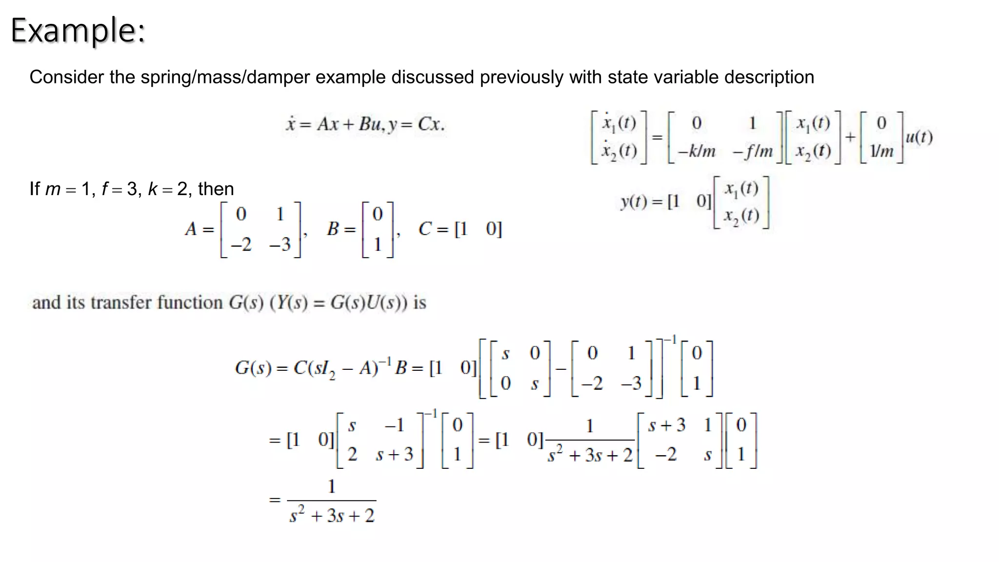 Consider the spring/mass/damper example discussed previously with state variable description
If m = 1, f = 3, k = 2, then
Example:
 