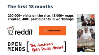 The first 18 months
200,000+ visits on the site, 43,000+ maps
created, 400+ participants in workshops
 