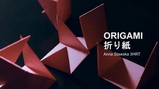 ORIGAMI
折り紙
Anna Stawska 3HRT
 