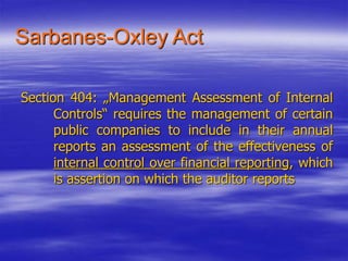 Sarbanes-Oxley Act
Section 404: „Management Assessment of Internal
Controls“ requires the management of certain
public com...