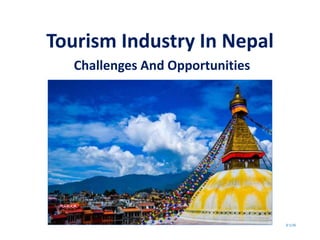 Tourism Industry In Nepal
Challenges And Opportunities
Sl 1/36
 