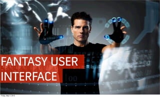 FANTASY USER
INTERFACE
Friday, May 4, 2012
 