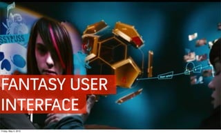 FANTASY USER
INTERFACE
Friday, May 4, 2012
 