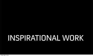 INSPIRATIONAL WORK
Friday, May 4, 2012
 