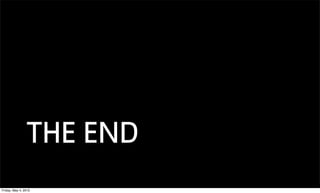 THE END
Friday, May 4, 2012
 