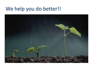 We help you do better!!
 