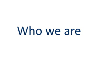 Who we are
 